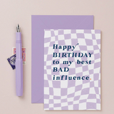 Bad Influence Birthday Greeting Card by Sister Paper Co.