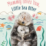 Mommy Loves You Little Sea Otter Book